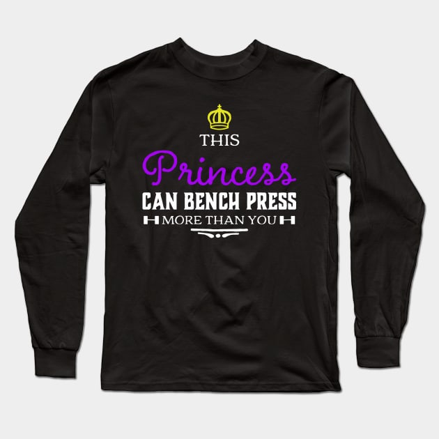 This Princess can Bench press more than you Long Sleeve T-Shirt by Isaiahsh52